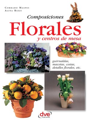 cover image of Composiciones florales y centros de mesa. Guirnaldas, macetas, cestas, detalles florales, etc